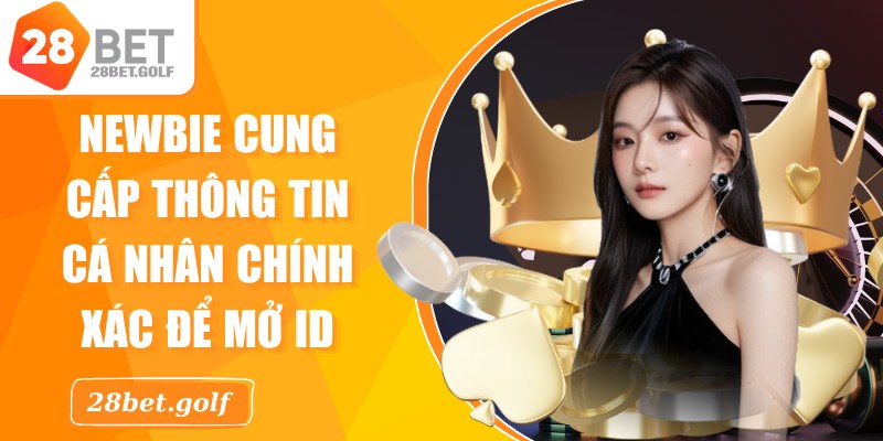Newbie phải cung cấp thông tin cá nhân chính xác để mở ID