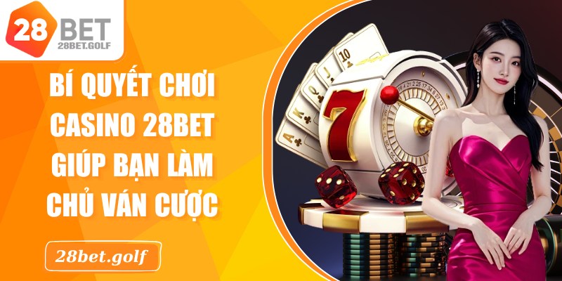 Bí Quyết Chơi Casino 28BET
