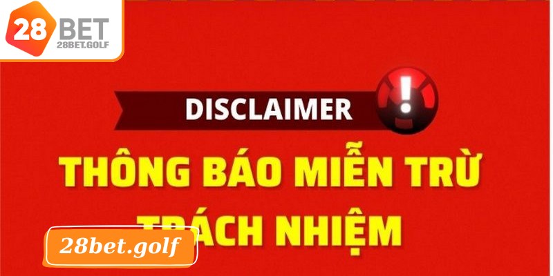 Tầm quan trọng của miễn trừ trách nhiệm 28BET